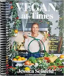 Vegan, at Times: 120+ Recipes for Every Day or Every So Often