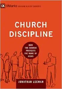 Church Discipline: How the Church Protects the Name of Jesus (9Marks: Building Healthy Churches)