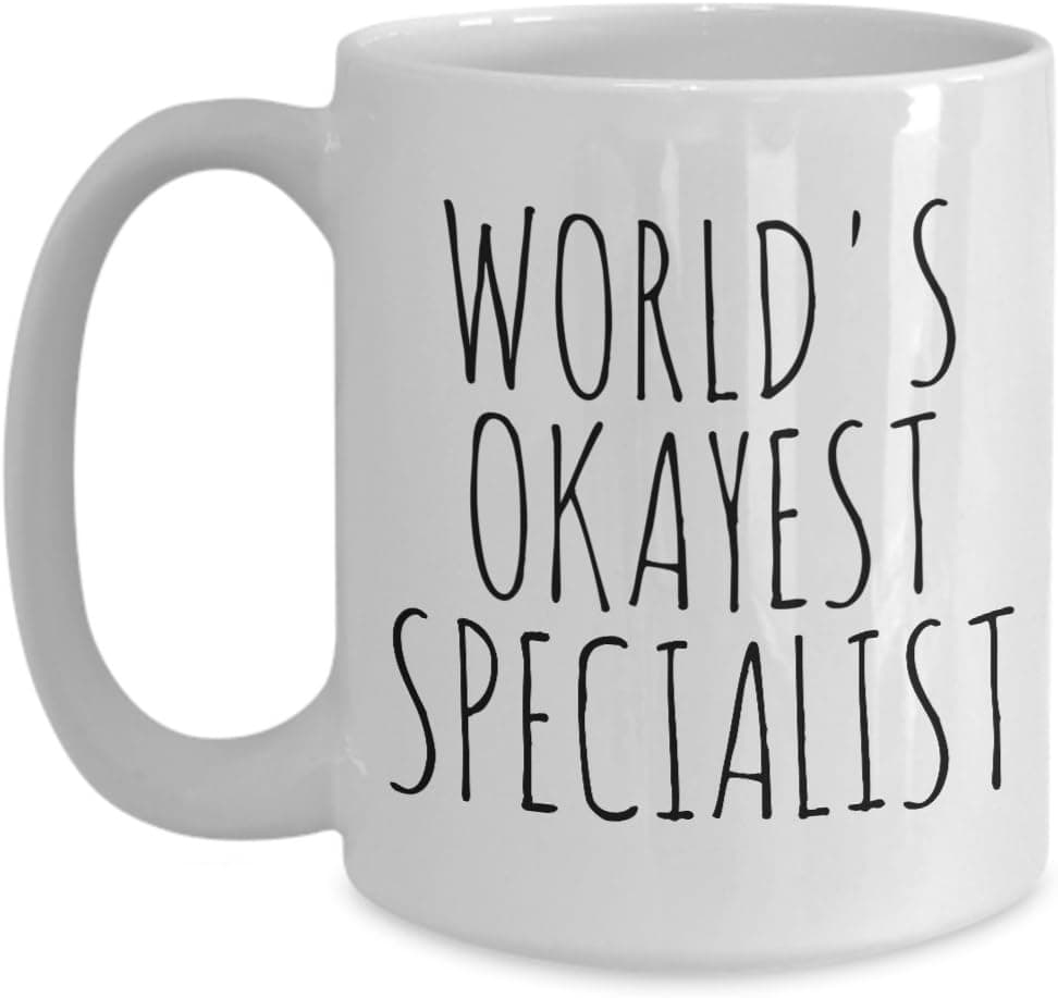 Worlds Okayest Specialist Mug Funny Most Okay Okest Minimalist Design Joke Gag Gift Idea Birthday Christmas Promotion Coffee Tea Cup Ceramic White 15oz