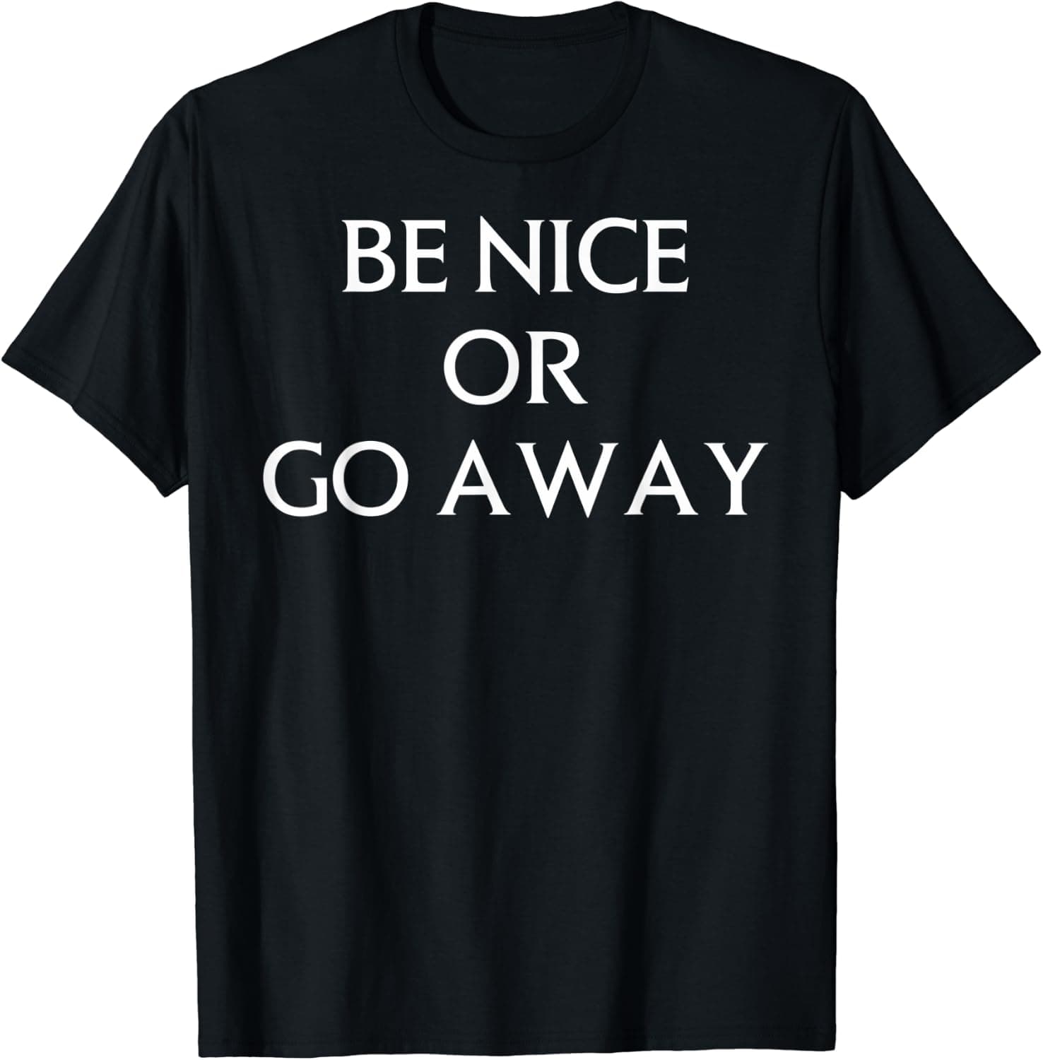 Be Nice or go Away T-shirt