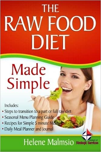 The Raw Food Diet Made Simple: Includes: Steps to transition to a part or full raw diet, Seasonal Menu Planning Guide, Recipes for Simple 5 Minute Meals, Daily Meal Planner and Journal