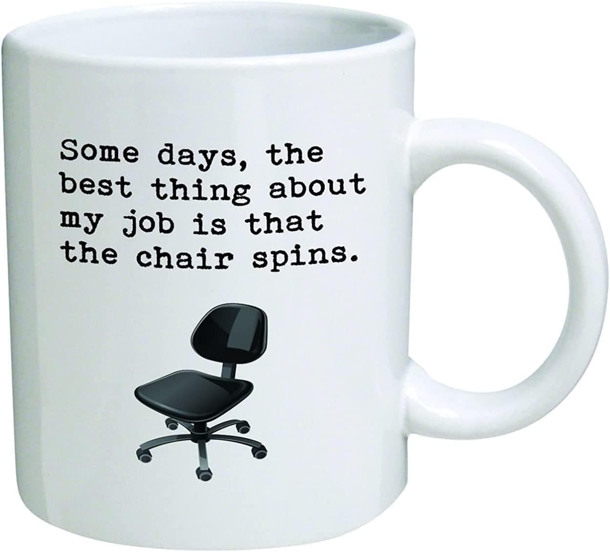 della Pace White 11 Ounces Funny Coffee Mug Some Days The Best Thing About My Job Is That The Chair Spins Boss Day Office