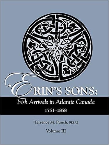 Erin's Sons: Irish Arrivals in Atlantic Canada, 1751-1858. Volume III